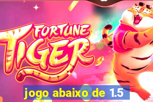 jogo abaixo de 1.5